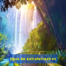 tipos de extraterrestres